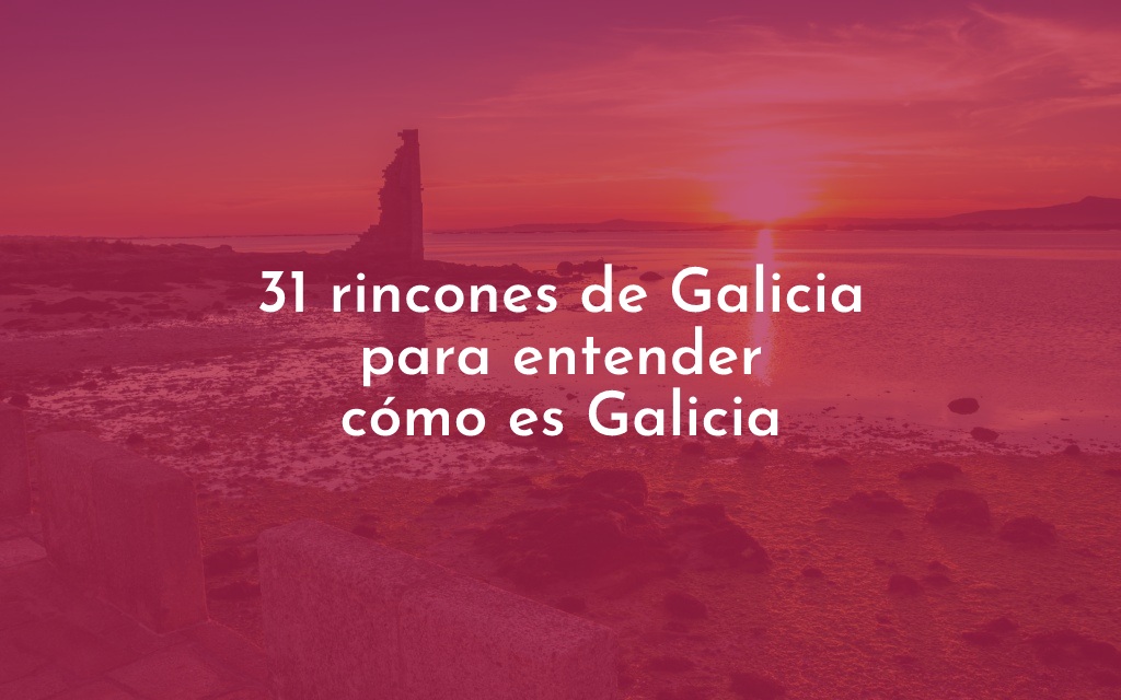 31 rincones de Galicia para entender cómo es Galicia